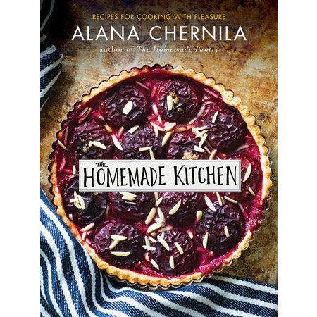 The Homemade Kitchen - Recipes for Cooking with Pleasure: A Cookbook