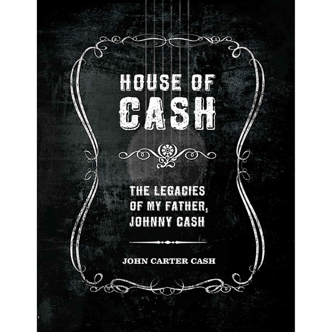 House of Cash The Legacies of My Father, Johnny Cash