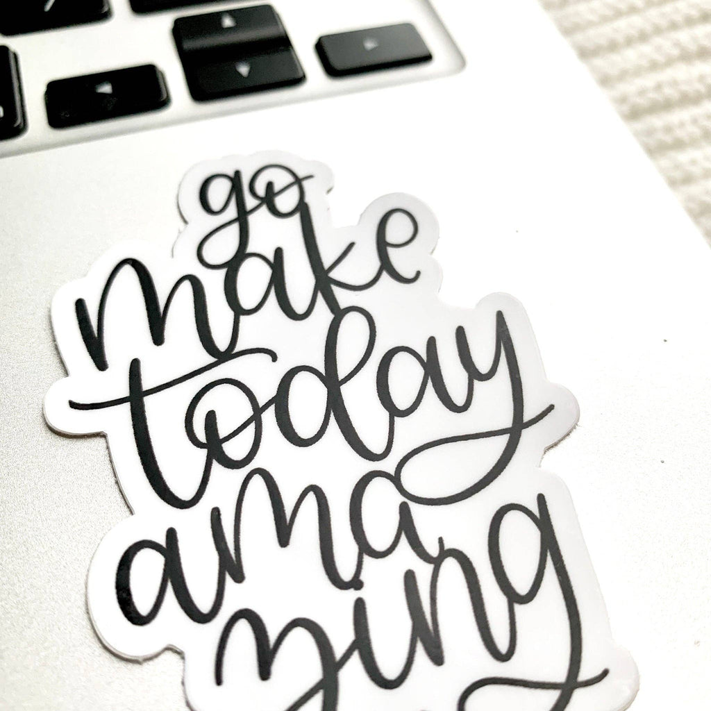 Go Make Today Amazing Sticker