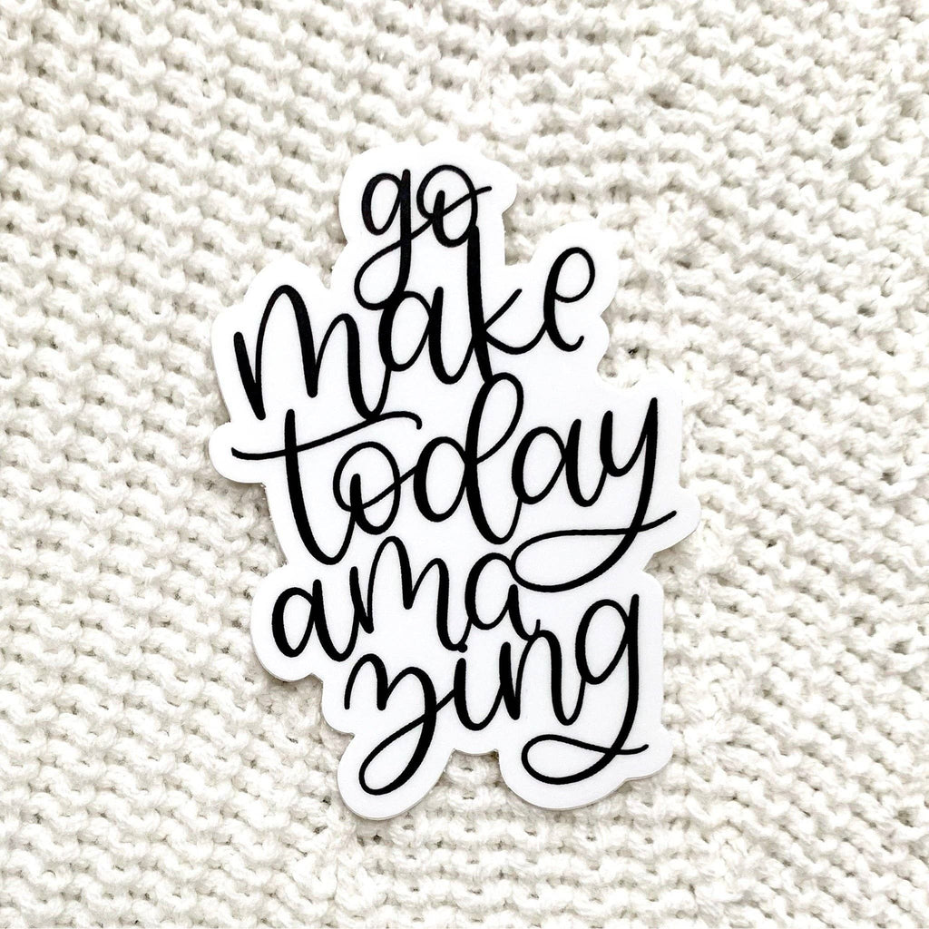 Go Make Today Amazing Sticker