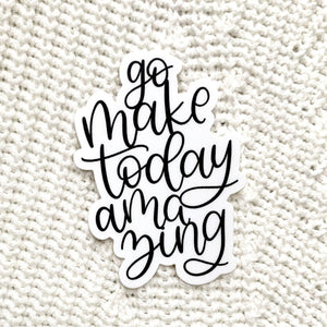 Go Make Today Amazing Sticker 3x3in.