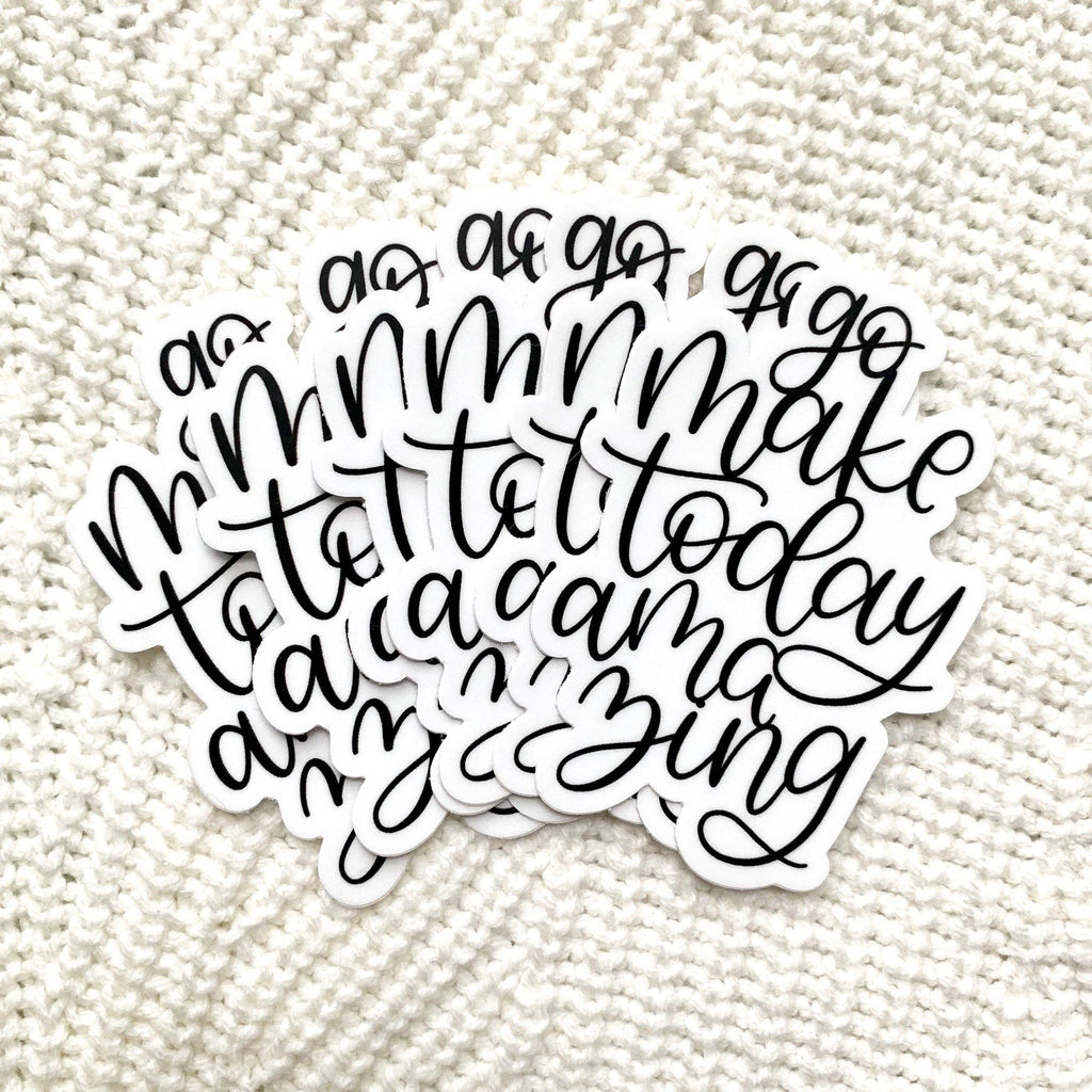 Go Make Today Amazing Sticker