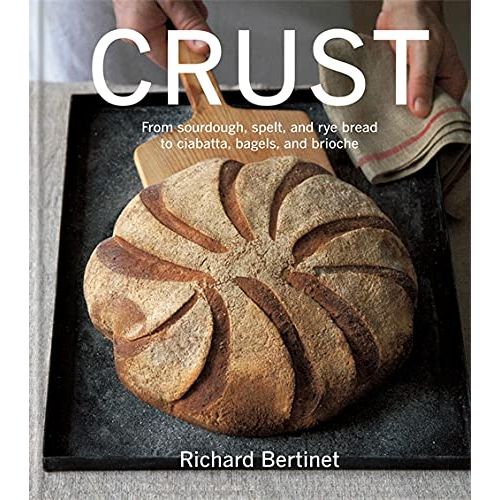 Crust | From Sourdough, Spelt and Rye Bread to Ciabatta, Bagels and Brioche