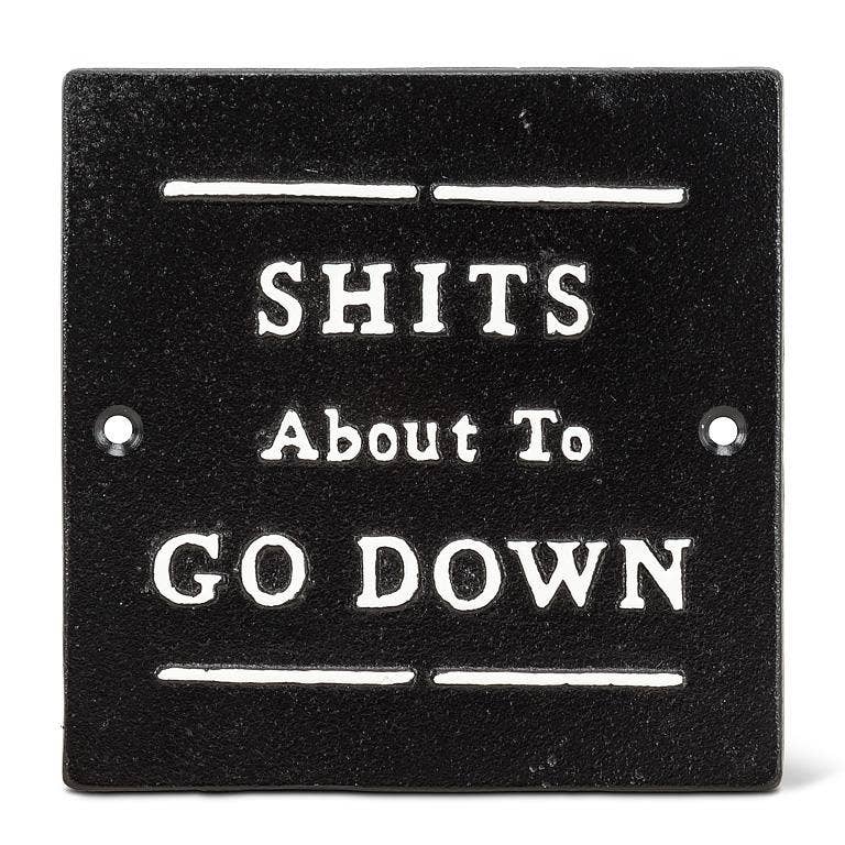 Cast Iron Sign | Shits About to Go Down