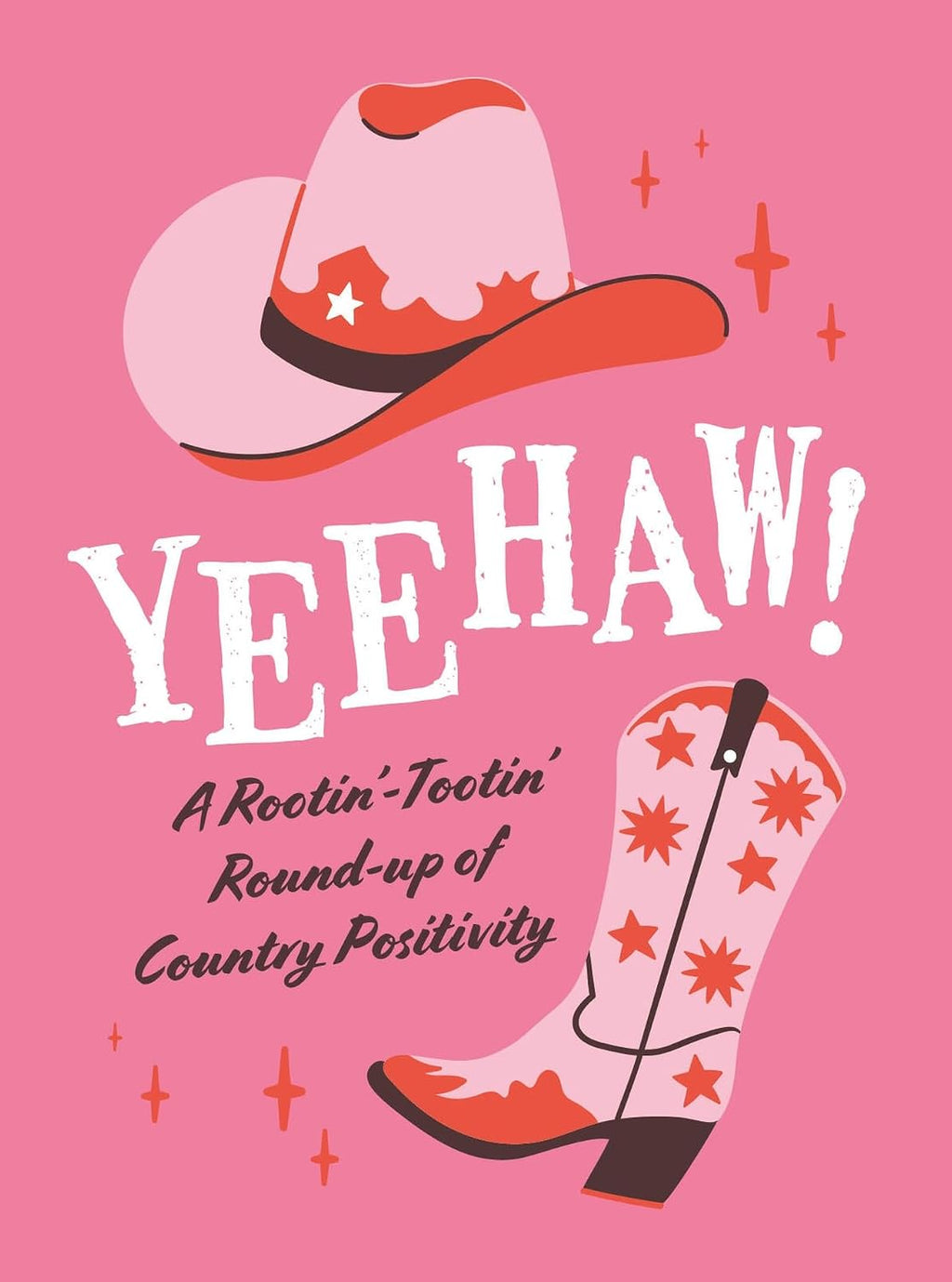 Yeehaw!: A Rootin’-Tootin’ Round-up of Country Positivity