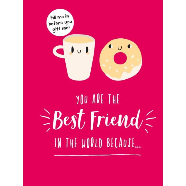 You Are the Best Friend in the World Because...