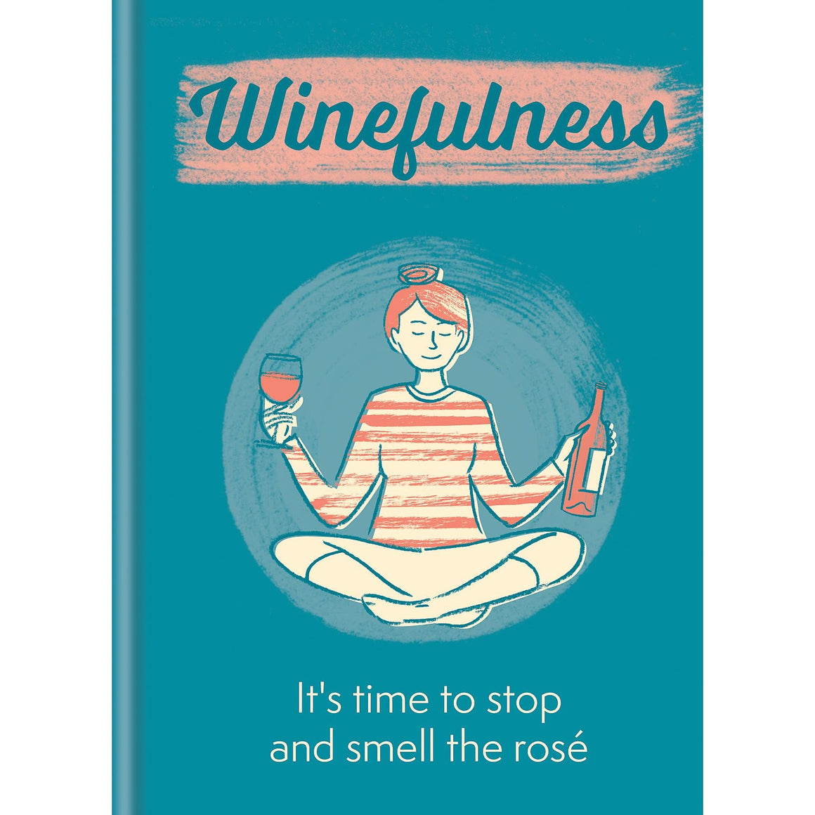 Winefulness: It's Time to Stop and Smell the Rosé