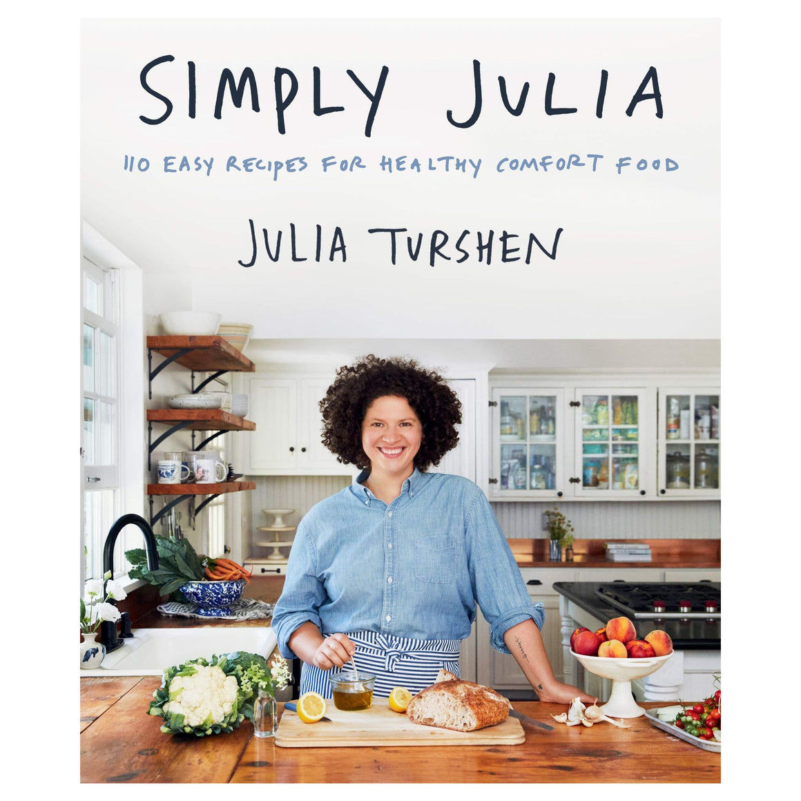 Simply Julia: 110 Easy Recipes for Healthy Comfort Food