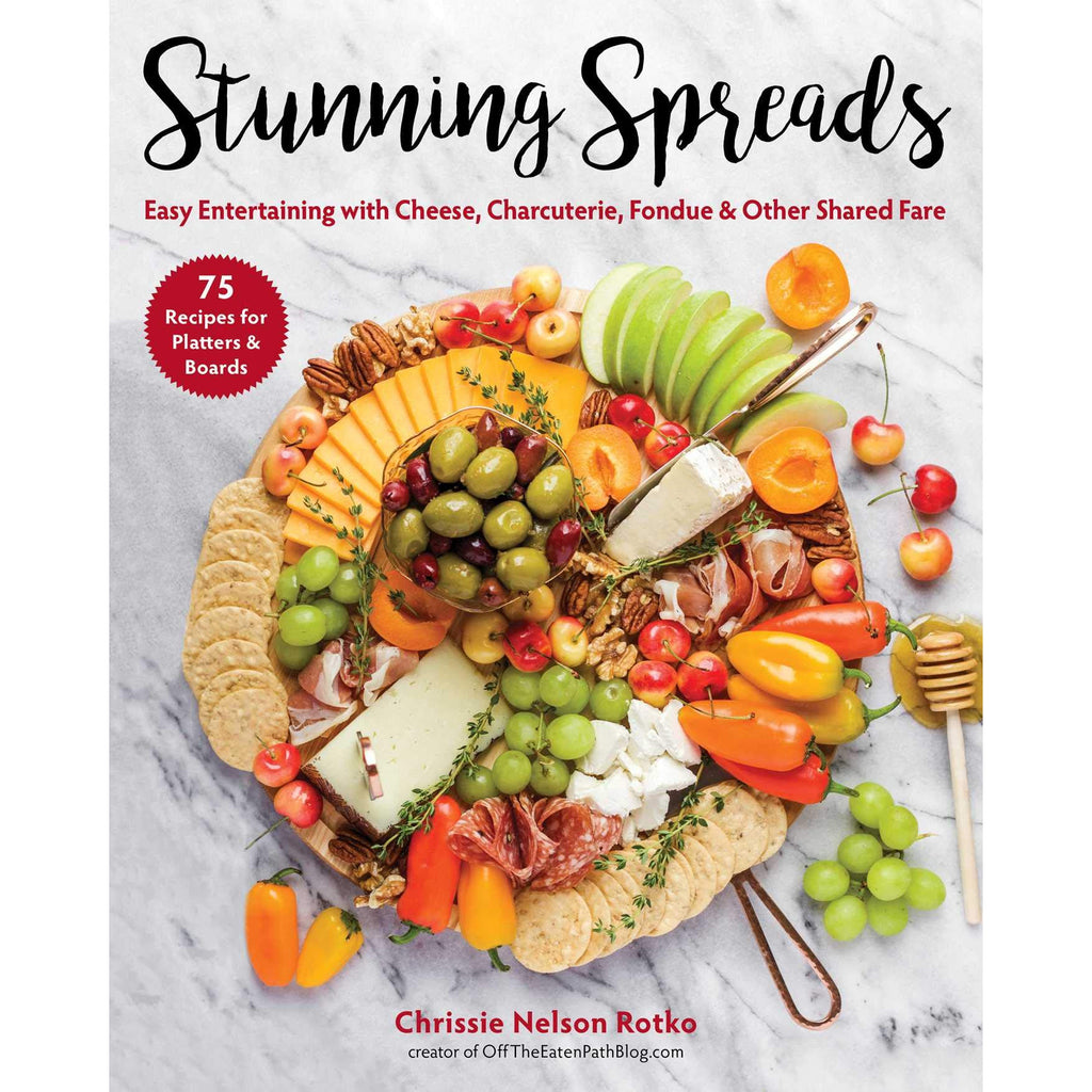 Stunning Spreads: Easy Entertaining with Cheese, Charcuterie, Fondue & Other Shared Fare