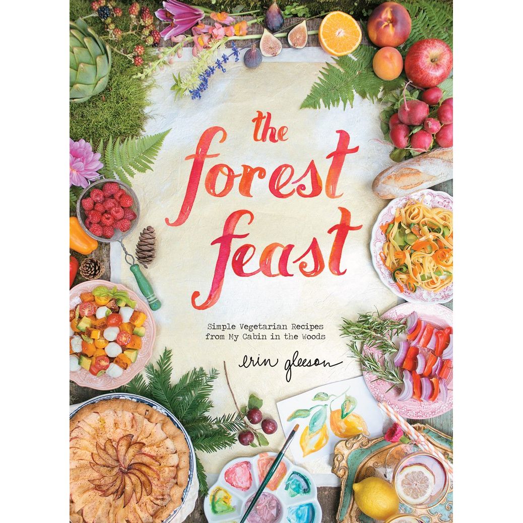 The Forest Feast: Simple Vegetarian Recipes from My Cabin in the Woods