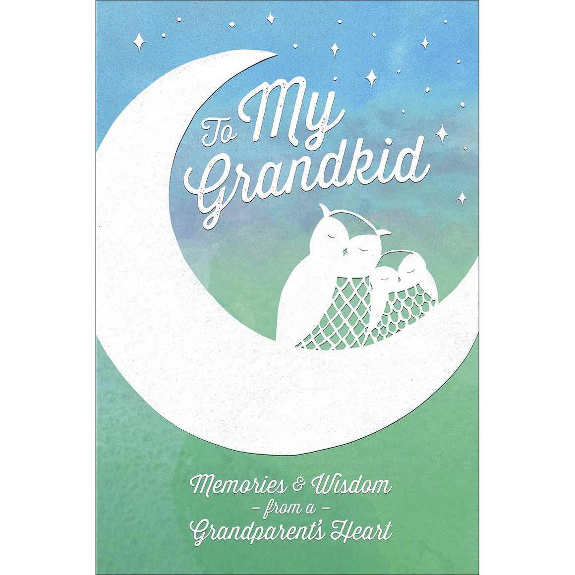 To My Grandkid | Memories & Wisdom from a Grandparent's Heart