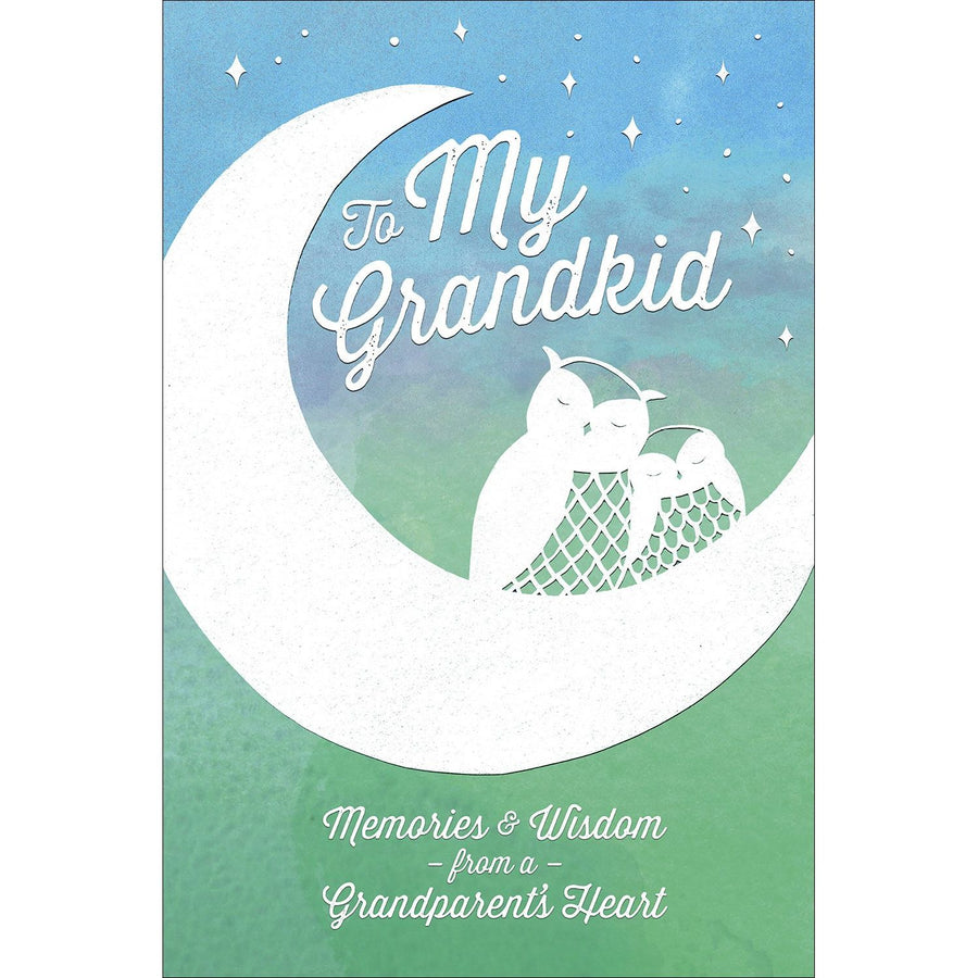 To My Grandkid | Memories & Wisdom from a Grandparent's Heart