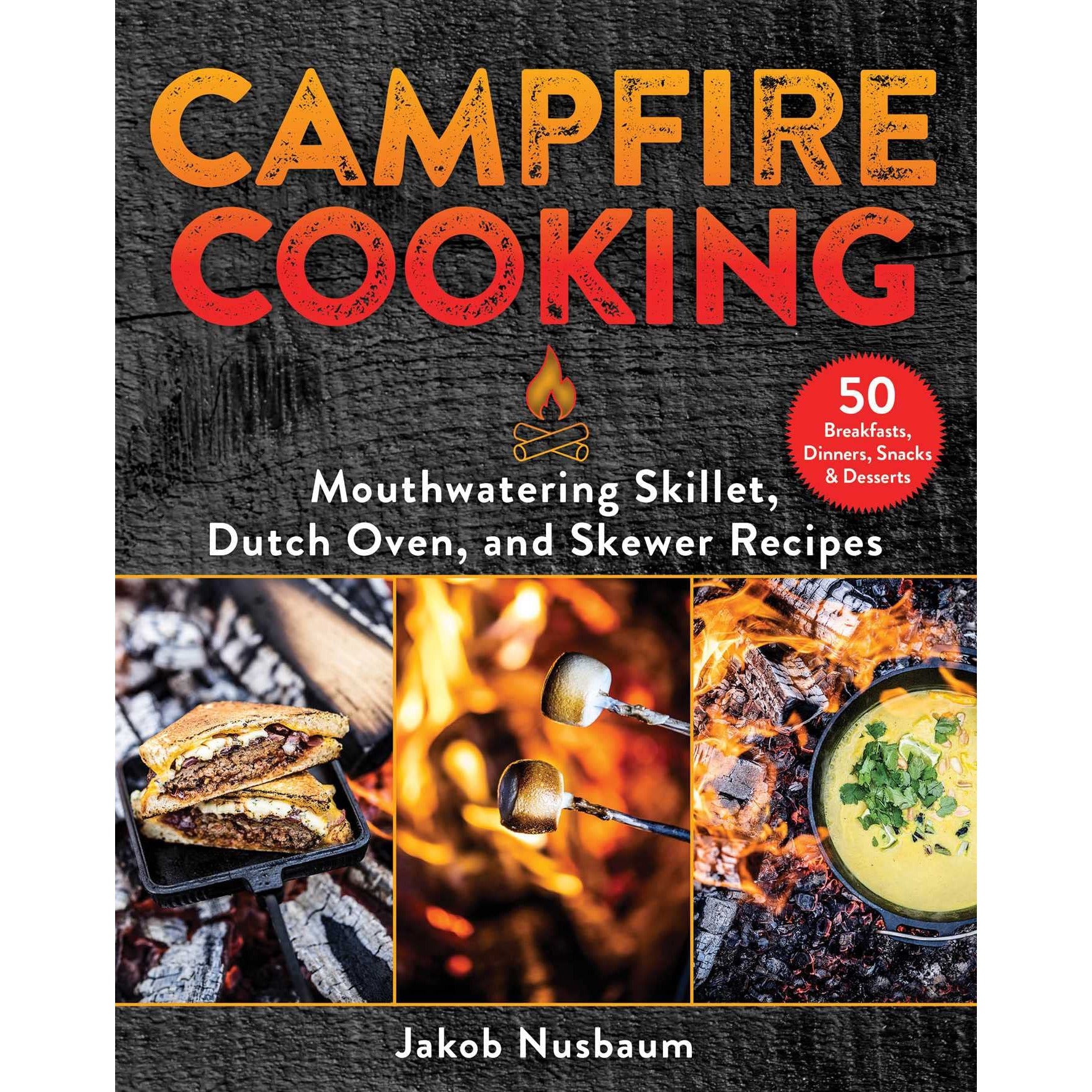 Campfire Cooking: Mouthwatering Skillet, Dutch Oven, and Skewer Recipes