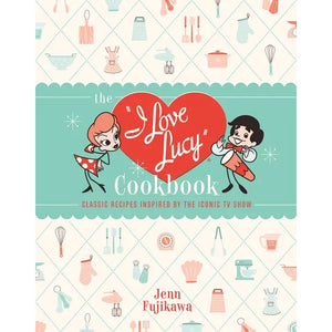 The I Love Lucy Cookbook | Classic Recipes Inspired by the Iconic TV Show
