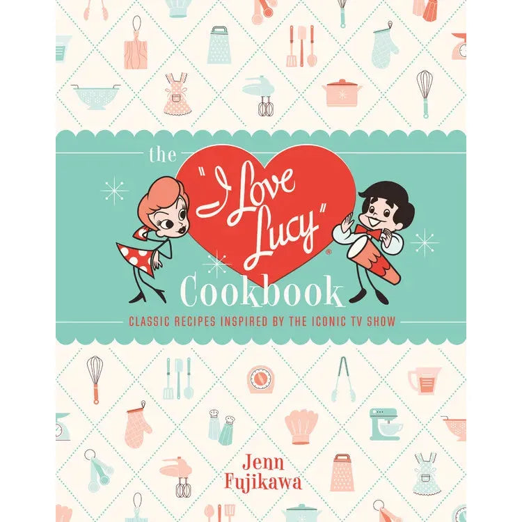The I Love Lucy Cookbook | Classic Recipes Inspired by the Iconic TV Show