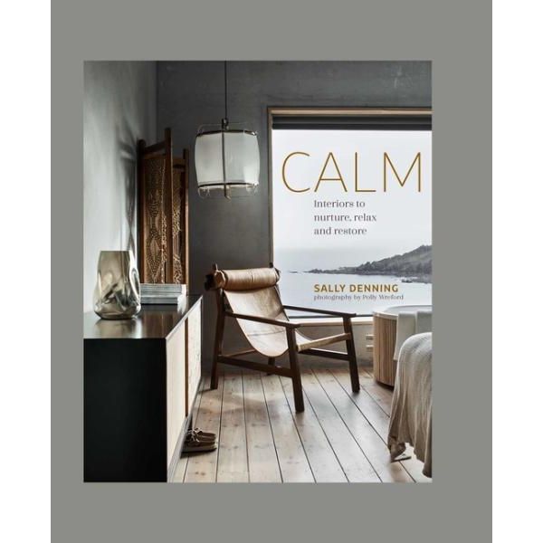 Calm: Interiors to Nurture Relax and Restore