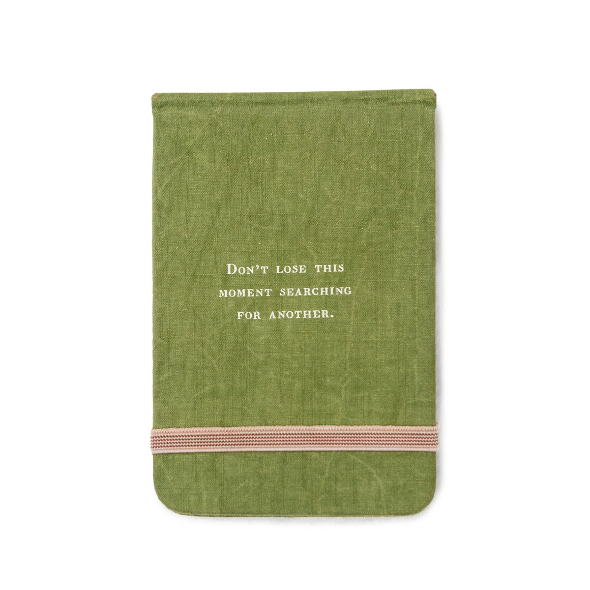 Fabric Notebook - Don't Lose this Moment Searching for Another