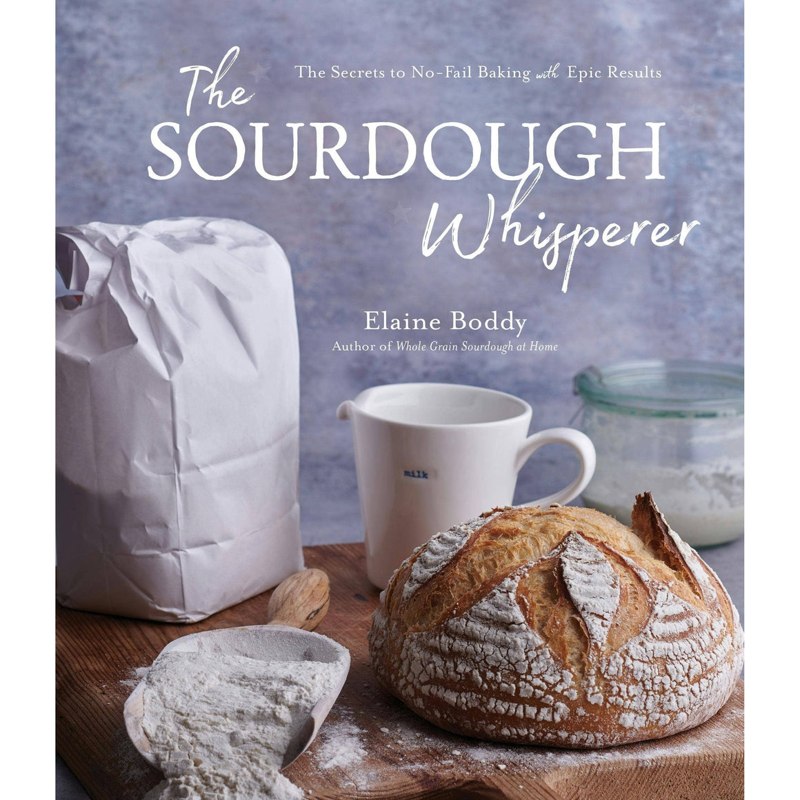 Macmillan Publishers - Sourdough Whisperer: Secrets To No-Fail Epic Baking