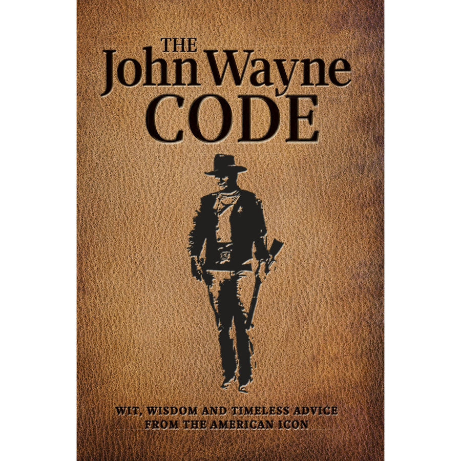 The John Wayne Code | Wit, Wisdom And Timeless Advice