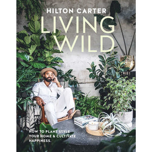 Living Wild | How to Plant Style Your Home and Cultivate Happiness