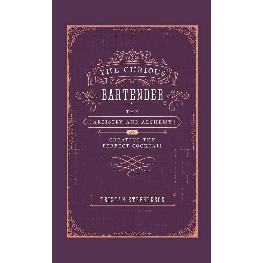 The Curious Bartender  The Artistry & Alchemy of Creating the Perfect Cocktail