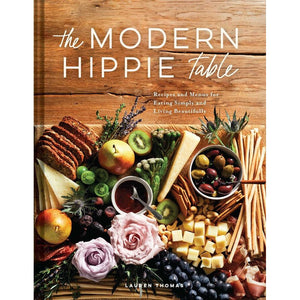 The Modern Hippie Table | Recipes and Menus for Eating Simply and Living Beautifully