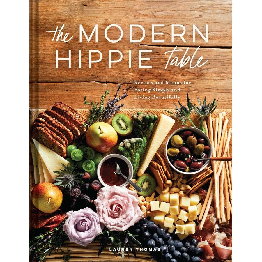 The Modern Hippie Table | Recipes and Menus for Eating Simply and Living Beautifully