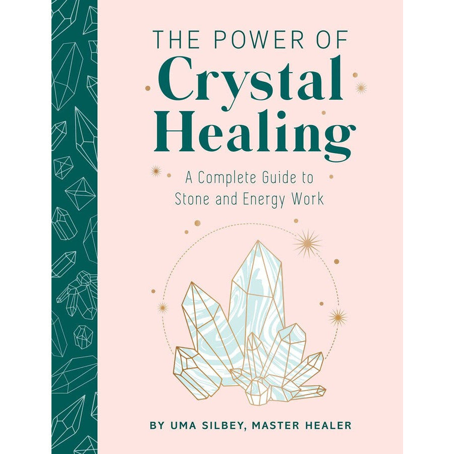 The Power of Crystal Healing A Complete Guide to Stone and Energy Work