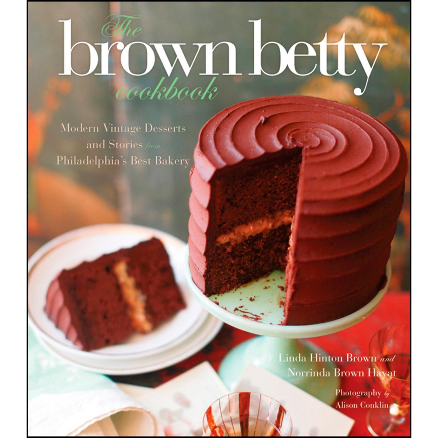 The Brown Betty Cookbook: Modern Vintage Desserts and Stories from Philadelphia's Best Bakery