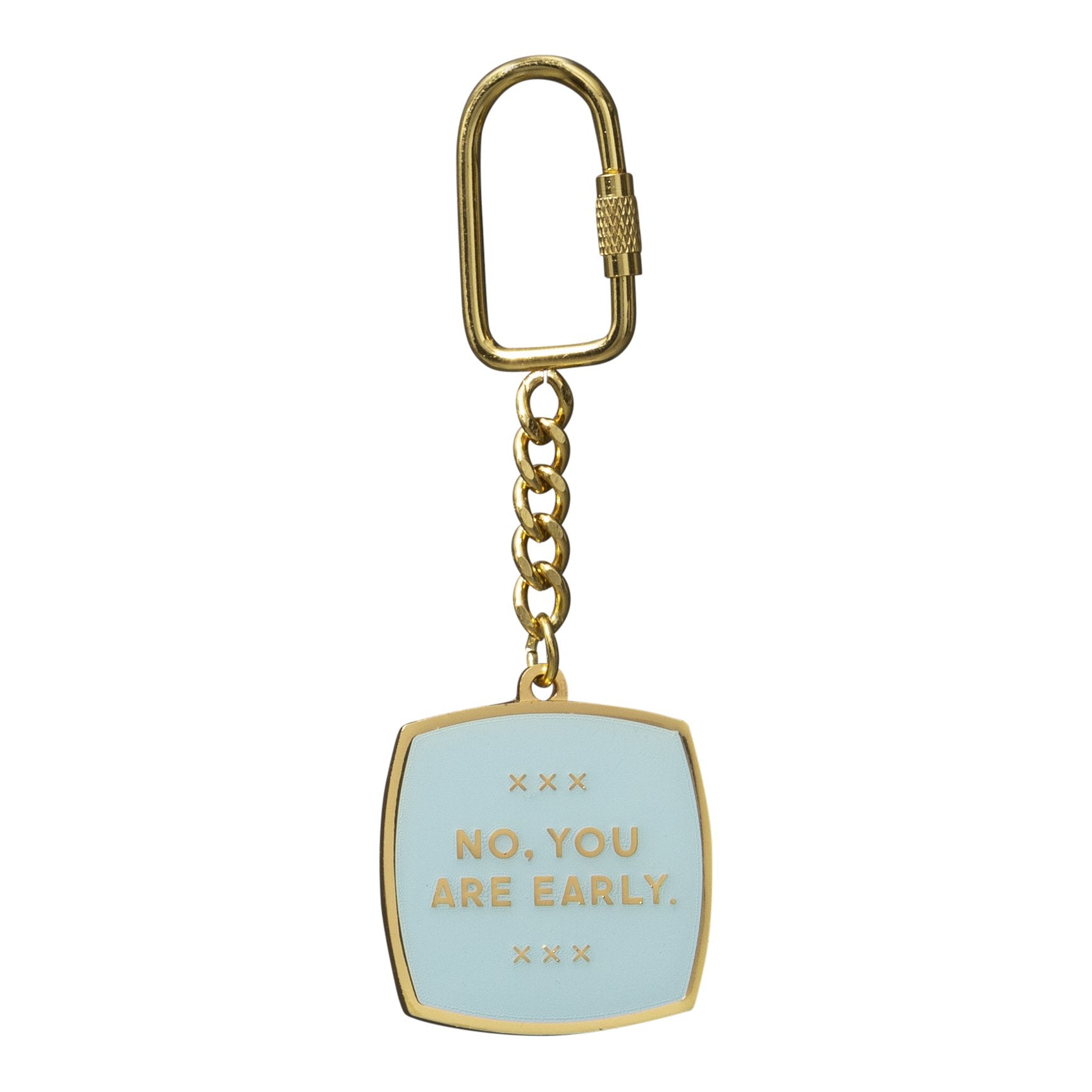 No, You Are Early Key Chain