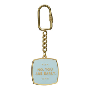 No, You Are Early Key Chain
