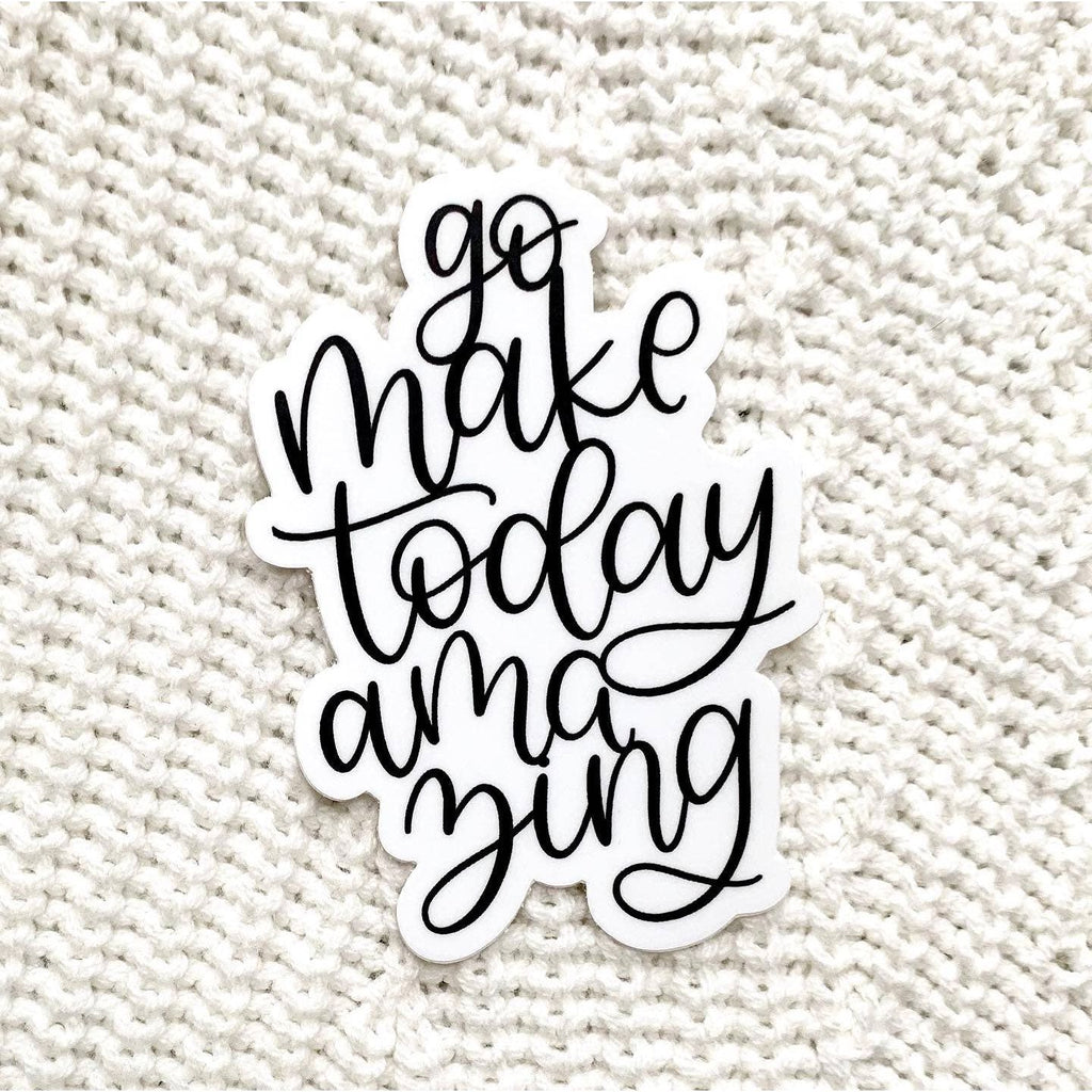 Go Make Today Amazing Sticker