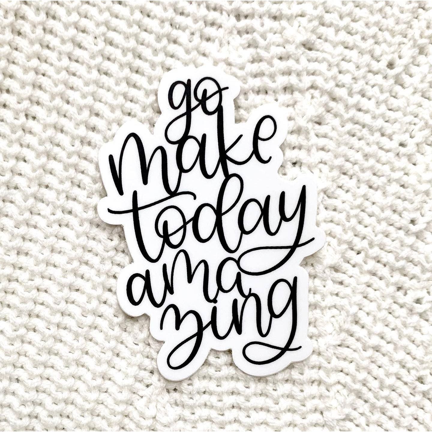 Go Make Today Amazing Sticker