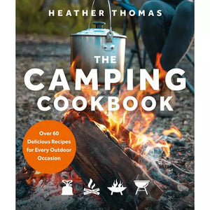 The Camping Cookbook | Over 60 Delicious Recipes for Every Outdoor Occasion