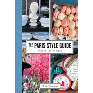 The Paris Style Guide: Shop, Eat, Sleep