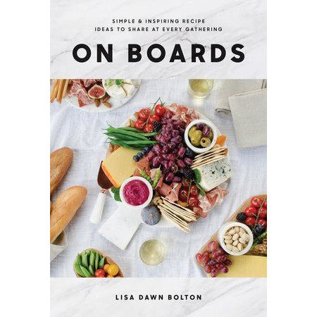 On Boards - Simple & Inspiring Recipe Ideas to Share at Every Gathering