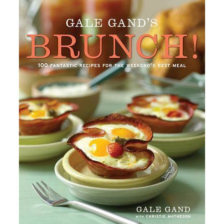 Gale Gand's Brunch! - 100 Fantastic Recipes for the Weekend's Best Meal