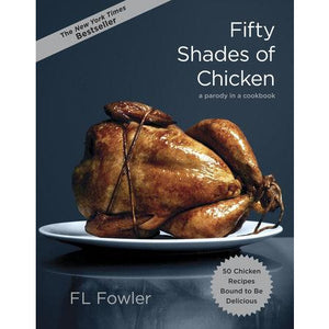 Fifty Shades of Chicken - A Parody in a Cookbook