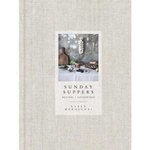 Sunday Suppers - Recipes + Gatherings: A Cookbook