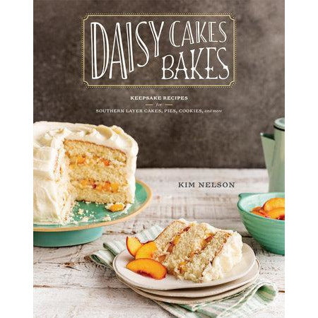 Daisy Cakes Bakes - Keepsake Recipes for Southern Layer Cakes, Pies, Cookies, and More: A Baking Book