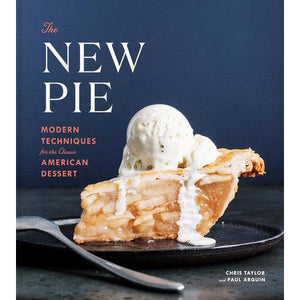 The New Pie - Modern Techniques for the Classic American Dessert: A Baking Book