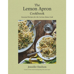 The Lemon Apron Cookbook | Seasonal Recipes for the Curious Home Cook