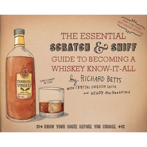 The Essential Scratch & Sniff Guide to Becoming a Whiskey Know-It-All: Know Your Booze Before You Choose