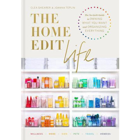 The Home Edit Life - The No-Guilt Guide to Owning What You Want and Organizing Everything