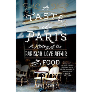 A Taste of Paris: A History of the Parisian Love Affair with Food