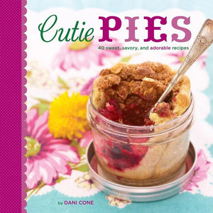 Cutie Pies | 40 Sweet, Savory, and Adorable Recipes