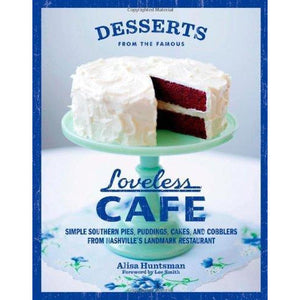 Desserts from the Famous Loveless Cafe: Simple Southern Pies, Puddings, Cakes, and Cobblers from Nashville's Landmark Restaurant