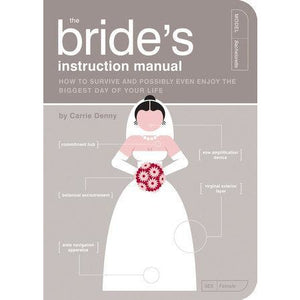 The Bride's Instruction Manual - How to Survive and Possibly Even Enjoy the Biggest Day of Your Life