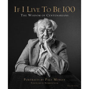 If I Live to Be 100 - The Wisdom of Centenarians