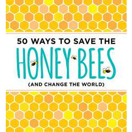 50 Ways to Save the Honey Bees (and Change the World)